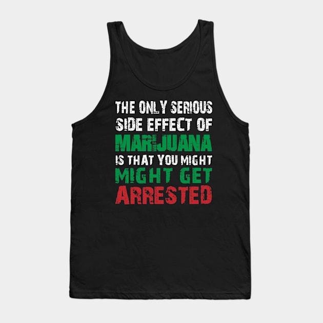 THE ONLY SERIOUS SIDE EFFECT OF MARIJUANA Tank Top by HassibDesign